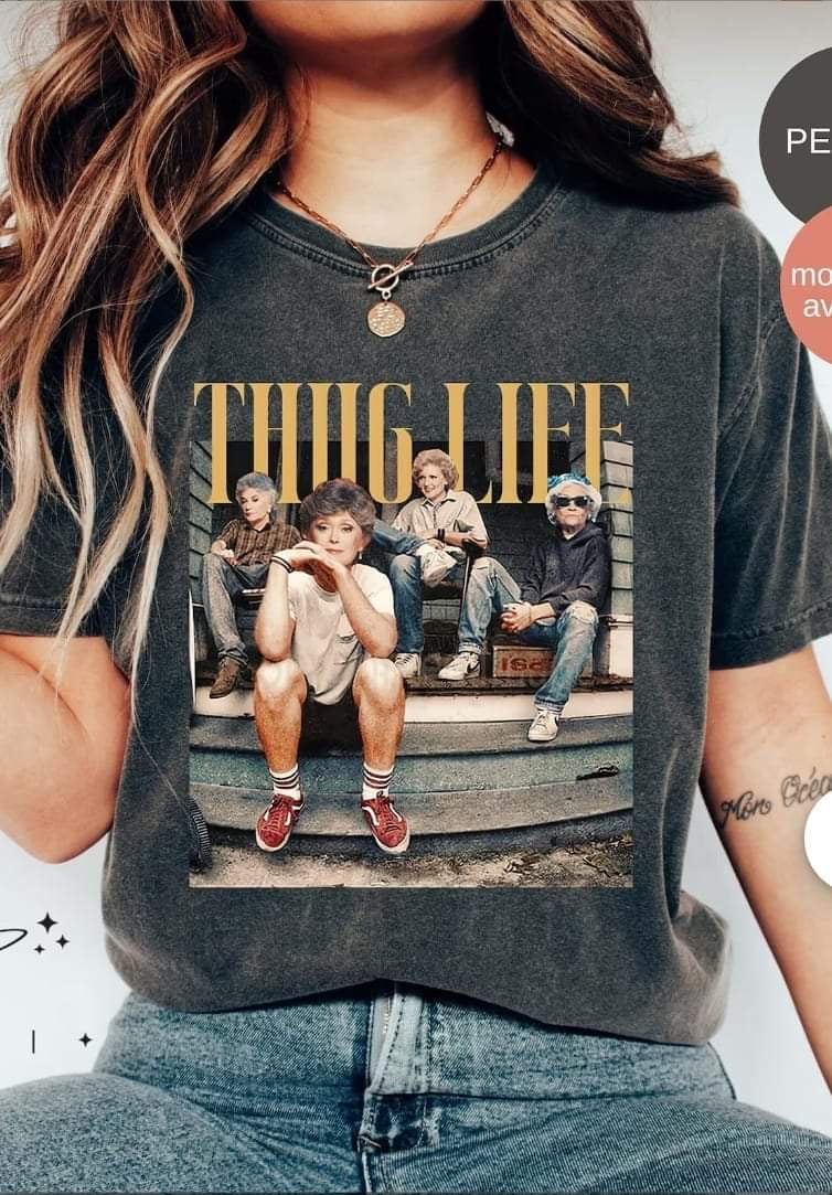 Thug Life Golden Girls ADULT TEE OR PULLOVER
