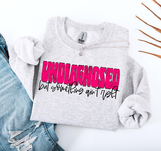 T Shirt Tuesday Undiagnosed But Something aint right Tee or Pullover