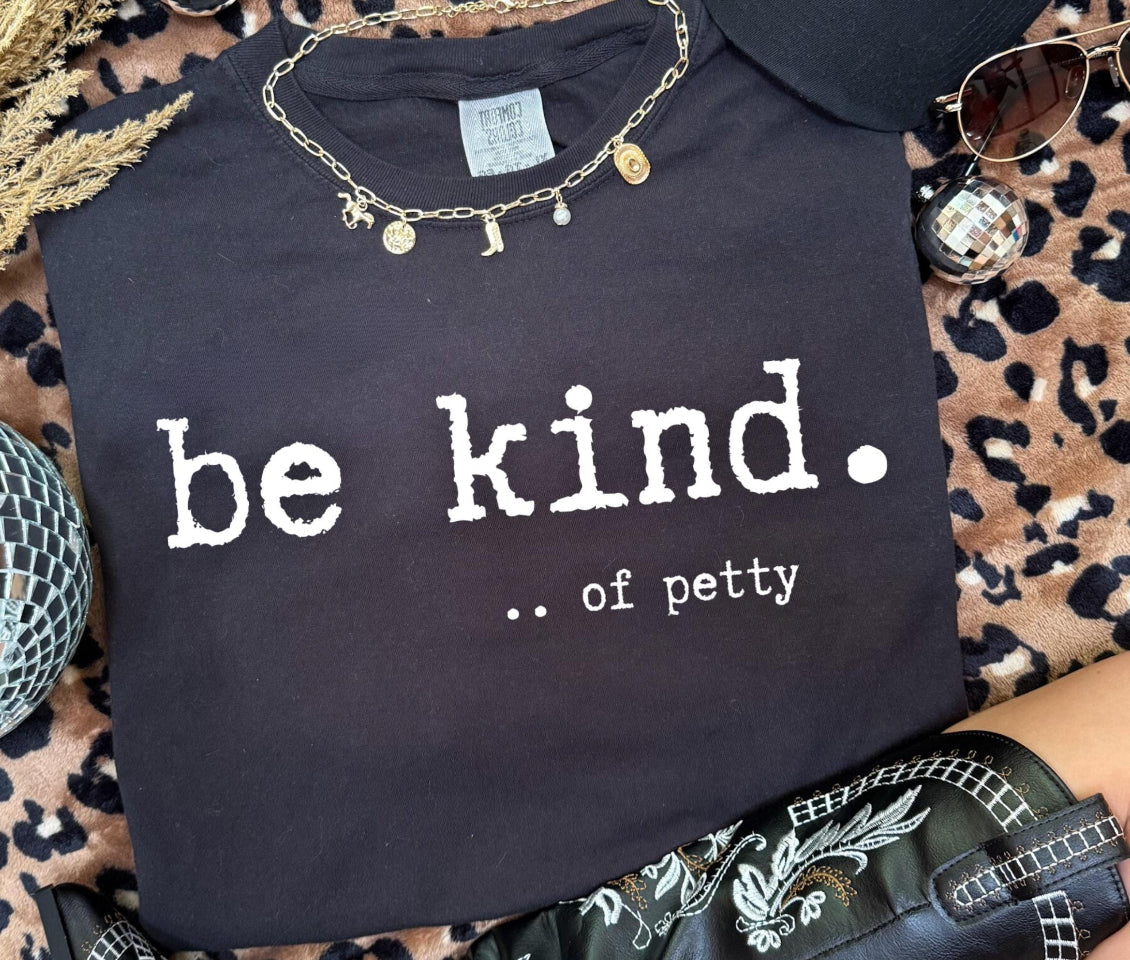 Be Kind… of petty Comfort Color Tee