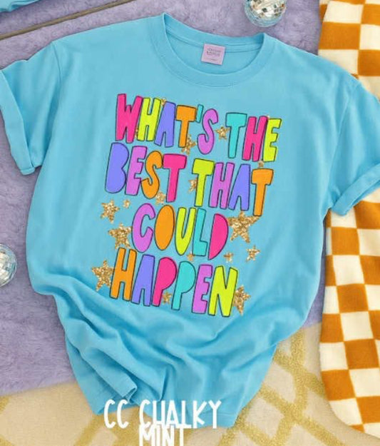 What’s the best that could happen Comfort Color Tee