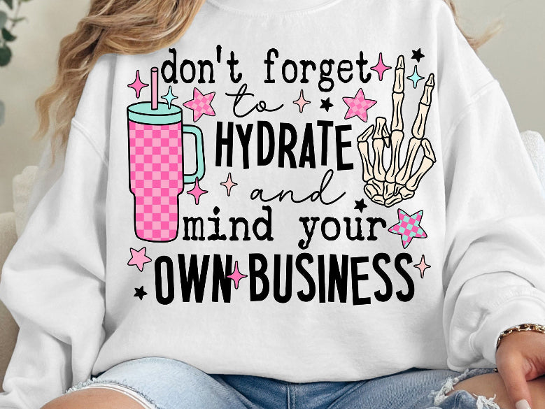 Dont forget to hydrate ADULT TEE OR PULLOVER