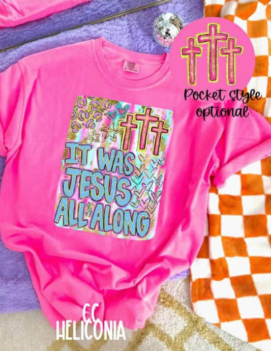 It was Jesus all along Comfort Color Tee