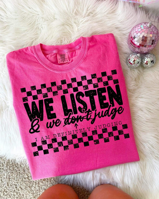 We listen & we {don’t} judge Comfort Colors Hot Pink Tee