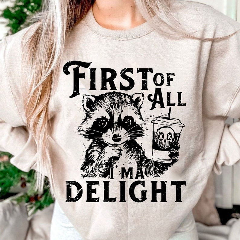 First of all i’m a delight ADULT TEE OR PULLOVER