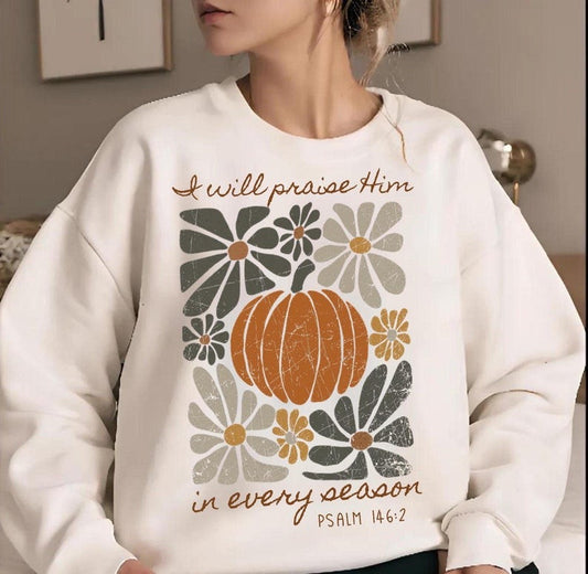 I will praise him in every season ADULT TEE OR PULLOVER