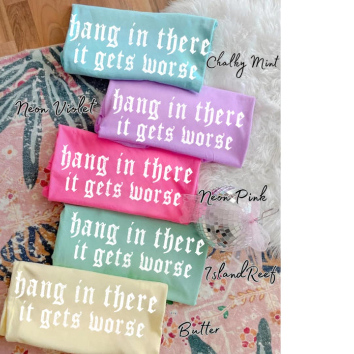 Hang in there it gets worse ADULT TEE OR PULLOVER