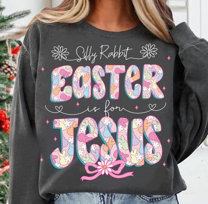 Silly rabbit Easter is for Jesus ADULT TEE OR PULLOVER