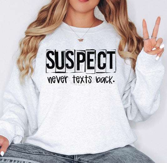 Suspect Never Texts Back Tee or Pullover
