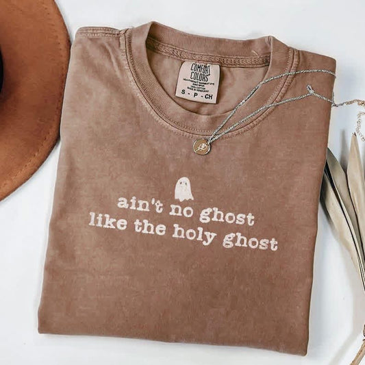 Ain’t no ghost like the Holy Ghost Comfort Colors Tee