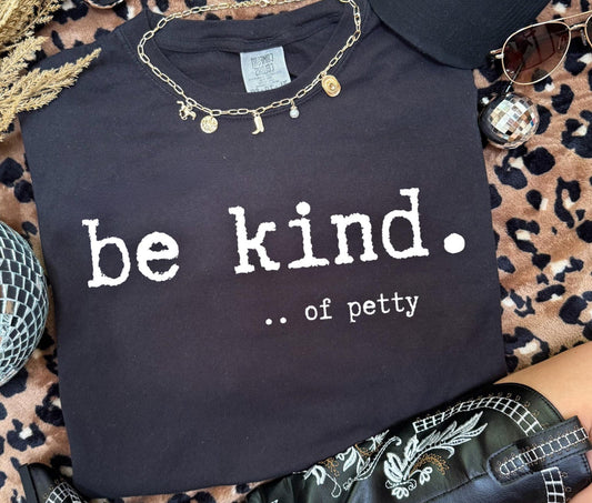 Be Kind… of petty Comfort Color Tee