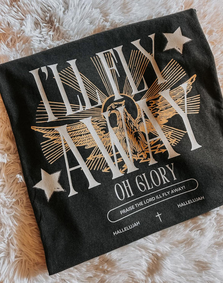 I’ll Fly Away Oh Glory ADULT TEE OR PULLOVER
