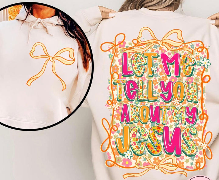 Let me tell you about my Jesus  ADULT & YOUTH TEE OR PULLOVER