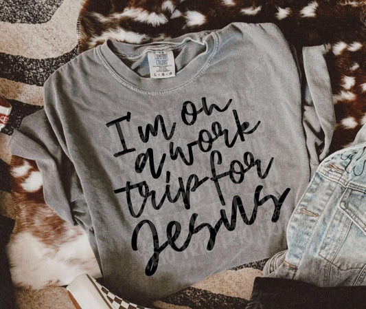 Work Trip for  Jesus Comfort Color Tee