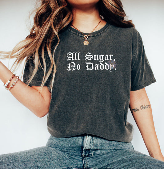 All Sugar No Daddy Comfort Color Tee