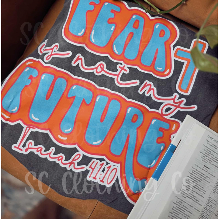 Fear is not my future Comfort Color Tee