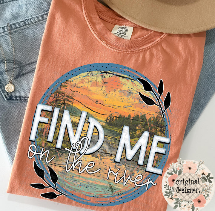 Find me on the river ADULT TEE OR PULLOVER