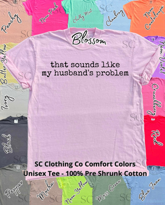 Sounds Like My Husbands Problem Comfort Colors Tee