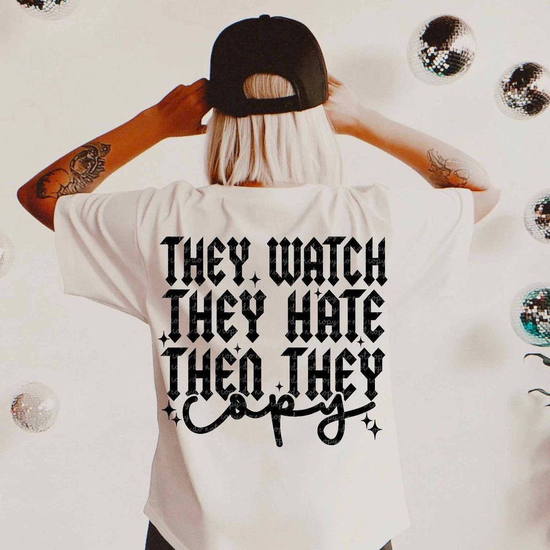 They watch they hate they copy ADULT TEE OR PULLOVER