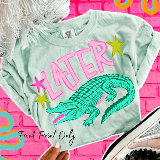 Later Gator (FRONT ONLY) Comfort Colors Tee